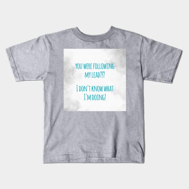 I Don't Know What I'm Doing Kids T-Shirt by Emma Lorraine Aspen